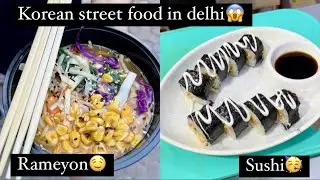 KOREAN STREETFOOD IN DELHI FOR 1ST TIME🙀 || RAMEN || MYFOODCRUSHH