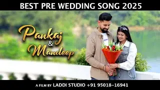 Best Pre Wedding Song 2025 | Pankaj & Mandeep | Laddi Studio | 95018-61941