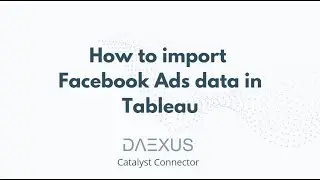 How to import Facebook Ads data in Tableau for Free (using the Daexus Catalyst Connector)
