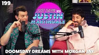 DOOMSDAY DREAMS WITH MORGAN JAY I JUST SAYIN’ with Justin Martindale Episode 199