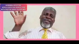#JESUS LOVES YOU SERIES 2953#MORNING DEVOTION#WITH PASTOR AWAH OLIVER NDE#