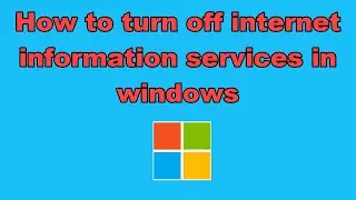 How to turn off internet information services in windows
