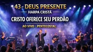 HARPA CRISTÃ - DEUS PRESENTE - 43