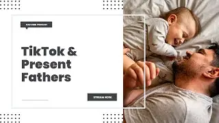 Tik Tok & The Effect of Present Fathers &ndash; Dad Verb Podcast EP. 006