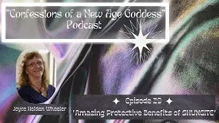 Episode 29 - Amazing Protective Benefits of SHUNGITE feat. Joyce Holden Wheeler