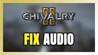 How to FIX Chivalry 2 No Audio/Sound Not Working
