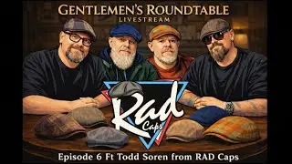 Gentlemen's Roundtable Presents: Scally Cap Chronicles #6 - Todd from Shirt Show & Rad Caps