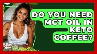Do You Need MCT Oil In Keto Coffee? - Keto Kitchen HQ