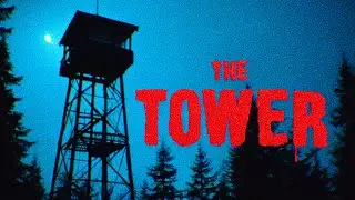 The Tower | Inspired by Fears To Fathom: Ironbark Lookout | A Terrifying Analog Horror Thriller