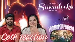 Sawadeeka Song reaction | CPTK Reaction | #vidamuyarchi #ajithkumar #ak #sawadeeka #trisha #anirudh