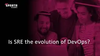 Sparta Global presentation: Is SRE the evolution of DevOps?