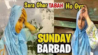Sunday brbaad hogya | Seelan or fungus ny ghr tabaah krdya | Sunday Routine