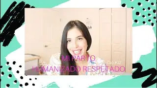 COMO EN CASA #02 | MI PARTO HUMANIZADO RESPETADO