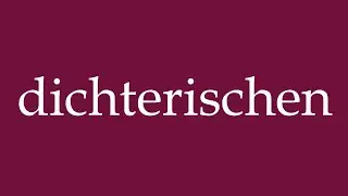 How to Pronounce ''dichterischen'' (Poetic) Correctly in German