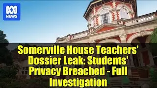 Somerville House Teachers' Dossier Leak: Students' Privacy Breached - Full Investigation