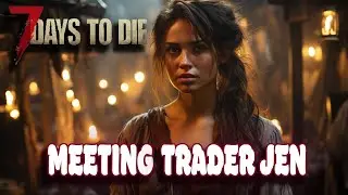 Headed out to Meet Trader Jen! Alpha 21 | 7 Days To Die | S1 Ep13