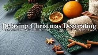 Relaxing Christmas Decorating Tips Transform Your Home Into a Holiday Wonderland