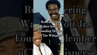 Remembering Walter Scott Jr.: The Whispers' Heartbeat Fades at 81