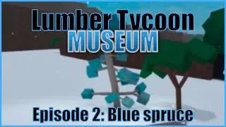 Roblox Lumber Tycoon 2 MUSEUM | Ep 2 -  Blue spruce gathering