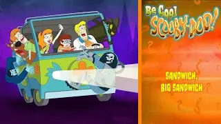 &ldquo;Sandwich, Big Sandwich&rdquo; - 😎 Be Cool, Scooby-Doo! 🔦