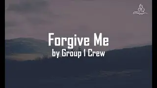 Forgive Me - Group 1 Crew - With Lyrics