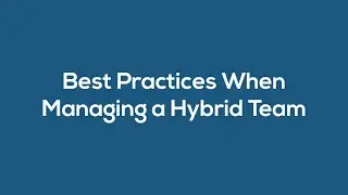 Best Practices When Managing a Hybrid Team