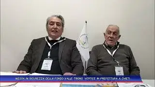 MESSA IN SICUREZZA DELLA FONDO VALLE TRIGNO, VERTICE IN PREFETTURA A CHIETI