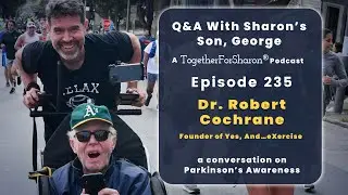 Q & A with Sharon's son, George. Ep 245 Guest Dr. Robert Cochrane, CEO & Founder, Yes, And&hellip;eXercise!