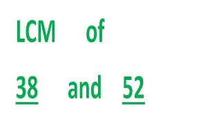 LCM      of    38      and    52