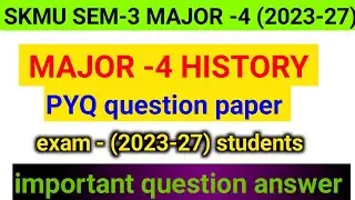 SKMU SEM-3 History Major-4 | Previous Year Question Paper | 2023-27 Exam Most Repeated Questions