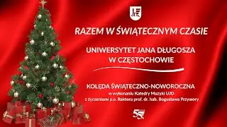 Kolęda świąteczno-noworoczna w wykonaniu Katedry Muzyki UJD z życzeniami p.o. Rektora UJD