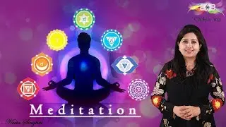 What is Meditation | 7 meditation chakras healing, balancing & Cleansing | Neeta Singhal
