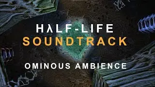Half-Life Ambient OST Compilation - Ominous and Industrial Ambience