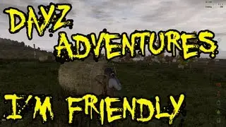 DayZ - I'm Friendly