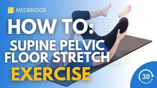 How to Do a Supine Pelvic Floor Stretch Exercise | 30 Seconds | MedBridge