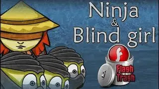 Ninja and Blind Girl - Flash Trash  - Episode 2