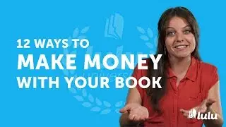 12 Ways to Make Money with Your Book