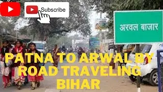 Patna to arwal by road traveling Bihar @manishdelhitraveller