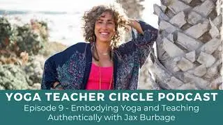 Episode 9 - Embodying Yoga and Teaching Authentically with Jax Burbage