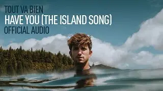 Tout Va Bien - Have You (the island song) [Official Audio]