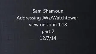 Sam Shamoun addressing arguments of JWs John 1 part 2