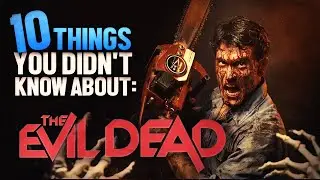 10 Things You Didn't Know About The Evil Dead (1981)
