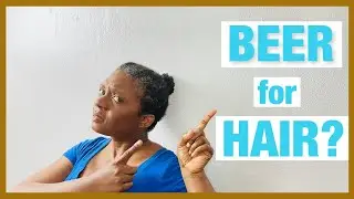 How to Use Beer to Improve 4C Hair Growth? | Health Benefits