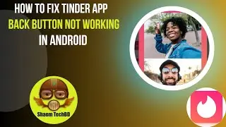How to Fix Tinder App Back Button Not Working in Android After New Updates