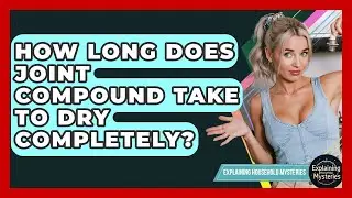 How Long Does Joint Compound Take To Dry Completely? - Explaining Household Mysteries