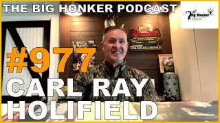 The Big Honker Podcast Episode #977: Carl Ray Holifield
