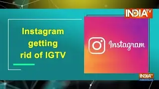 Instagram getting rid of IGTV