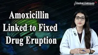 Amoxicillin Linked to Fixed Drug Eruption : Indian Pharmacopoeia Commission Drug Safety Alert