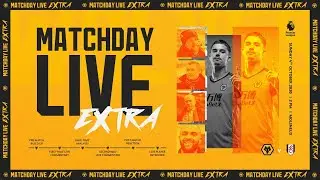 Matchday Live Extra - Wolves v Fulham