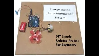 DIY Energy Saving Home Automation System using Arduino | Arduino Project | Part 1
